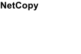 NetCopy NetCopy provides a fast way to copy OpenVMS files to Windows computers without requiring FTP or Pathworks.